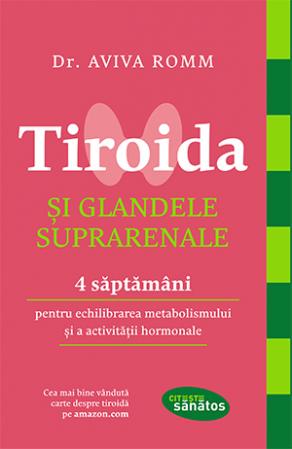 Tiroida și glandele suprarenale. 4 saptamani pentru echilibrarea metabolismului și activității hormonale